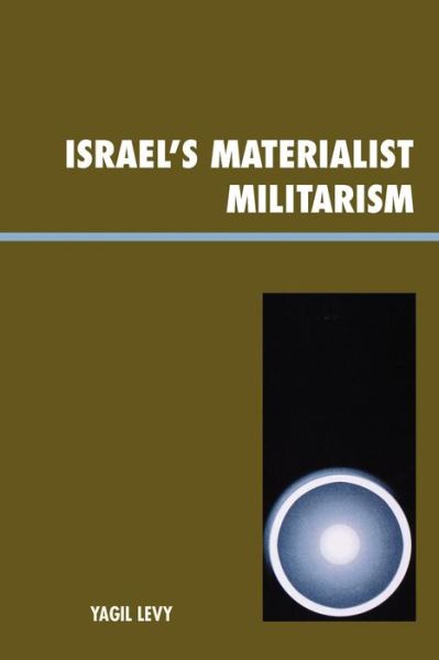 Cover for Yagil Levy · Israel's Materialist Militarism - Innovations in the Study of World Politics (Paperback Book) (2007)