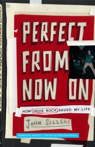 Cover for John Sellers · Perfect From Now On: How Indie Rock Saved My Life (Paperback Book) [Ed edition] (2008)