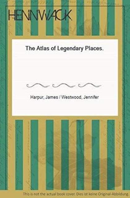 Cover for James Harpur · The Atlas of Legendary Places (Hardcover Book) (1989)