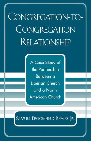 Cover for Reeves, Samuel Broomfield, Jr. · Congregation-to-Congregation Relationship: A Case Study of the Partnership Between a Liberian Church and a North American Church (Paperback Bog) (2004)