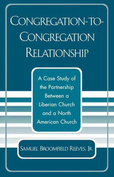 Cover for Reeves, Samuel Broomfield, Jr. · Congregation-to-Congregation Relationship: A Case Study of the Partnership Between a Liberian Church and a North American Church (Pocketbok) (2004)