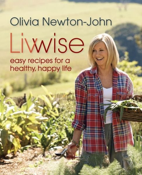 Cover for Olivia Newton-john · Livwise: Easy Recipes for a Healthy, Happy Life (Gebundenes Buch) [First edition] (2012)