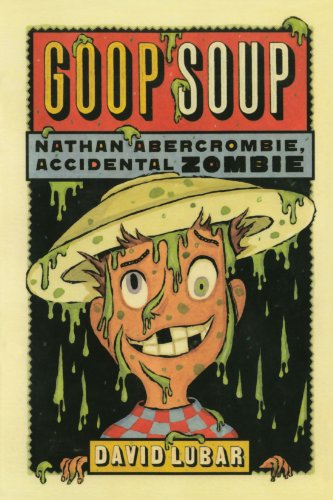 Cover for David Lubar · Goop Soup: Nathan Abercrombie, Accidental Zombie #3 (Nathan Abercrombie, Accidental Zombie (Quality)) (Pocketbok) (2010)