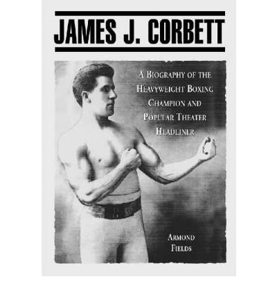 Cover for Armond Fields · James J. Corbett: Biography of the Heavyweight Boxing Champion and Vaudeville Headliner (Paperback Book) (2001)
