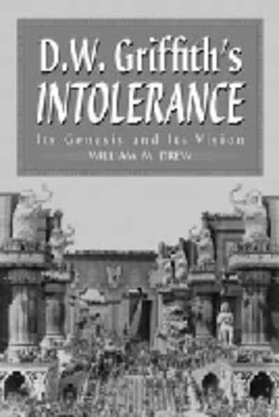 Cover for William M. Drew · D.W.Griffith's &quot;&quot;Intolerance: Its Genesis and Its Vision (Paperback Book) [New edition] (2002)