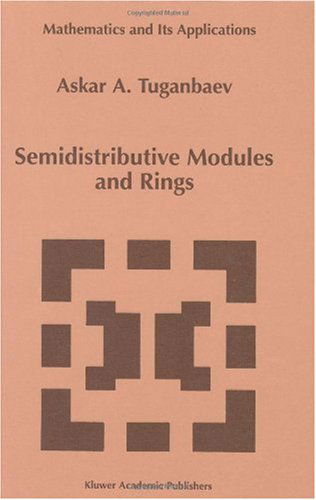 Cover for A.a. Tuganbaev · Semidistributive Modules and Rings (Mathematics and Its Applications) (Hardcover Book) (1998)