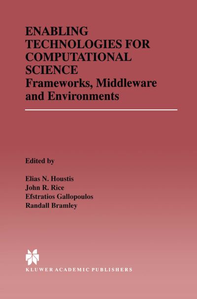 Cover for Elias N Houstis · Enabling Technologies for Computational Science: Frameworks, Middleware and Environments - the Springer International Series in Engineering and Computer Science (Hardcover Book) (2000)