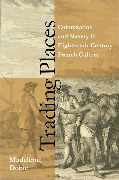 Cover for Madeleine Dobie · Trading Places: Colonization and Slavery in Eighteenth-Century French Culture (Paperback Book) (2010)