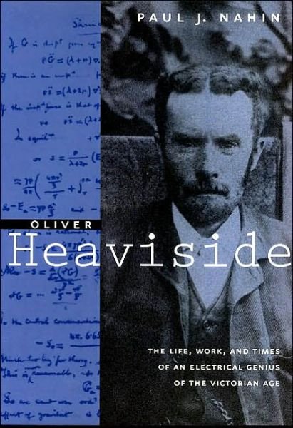Cover for Nahin, Paul J. (University of New Hampshire) · Oliver Heaviside: The Life, Work, and Times of an Electrical Genius of the Victorian Age (Taschenbuch) (2003)