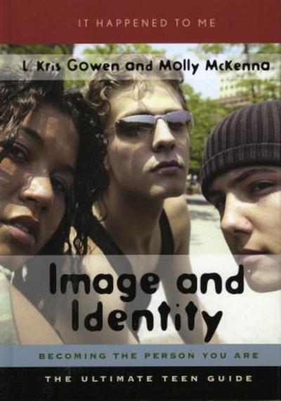Image and Identity: Becoming the Person You Are - It Happened to Me - L. Kris Gowen - Books - Scarecrow Press - 9780810849099 - July 15, 2005