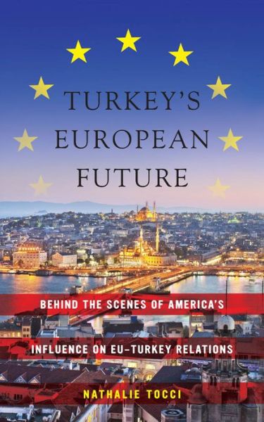 Cover for Nathalie Tocci · Turkey’s European Future: Behind the Scenes of America’s Influence on EU-Turkey Relations (Hardcover Book) (2011)