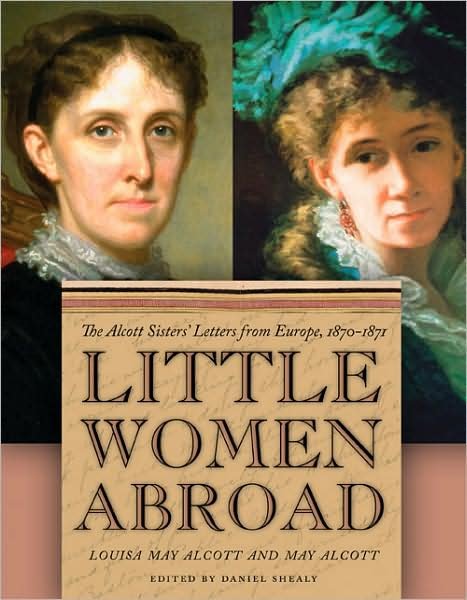 Cover for Louisa May Alcott · Little Women Abroad: The Alcott Sisters' Letters from Europe, 1870-1871 (Hardcover Book) (2008)