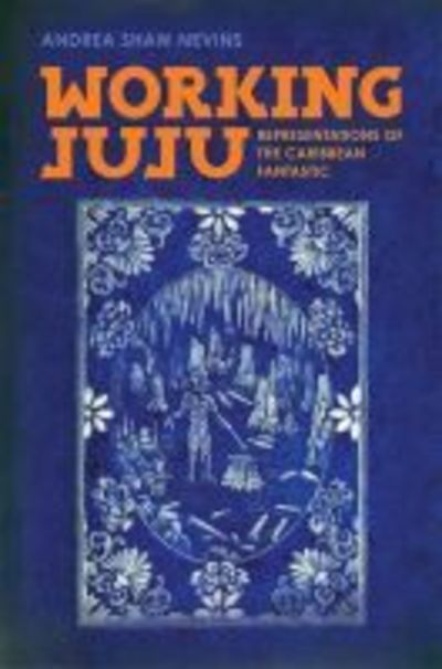 Cover for Andrea Shaw Nevins · Working Juju: Representations of the Caribbean Fantastic (Hardcover Book) (2019)