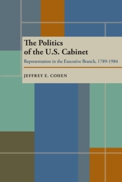 Cover for Jeffrey E. Cohen · Politics of the U.S. Cabinet, The: Representation in the Executive Branch, 1789-1984 (Paperback Book) (1988)