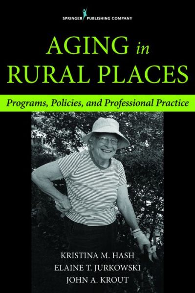 Cover for Jurkowski, Elaine, MSW, PhD · Aging in Rural Places: Programs, Policies, and Professional Practice (Paperback Book) (2014)