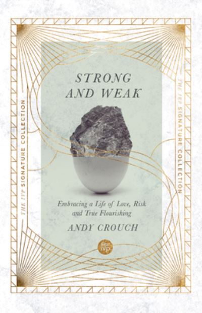 Strong and Weak – Embracing a Life of Love, Risk and True Flourishing - Andy Crouch - Books - InterVarsity Press - 9780830847099 - November 22, 2022