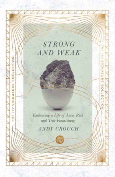 Andy Crouch · Strong and Weak – Embracing a Life of Love, Risk and True Flourishing (Taschenbuch) (2024)
