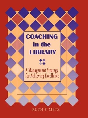 Cover for Ruth F. Metz · Coaching in the Library: A Management Strategy for Achieving Excellence (Paperback Book) [Annotated edition] (2002)
