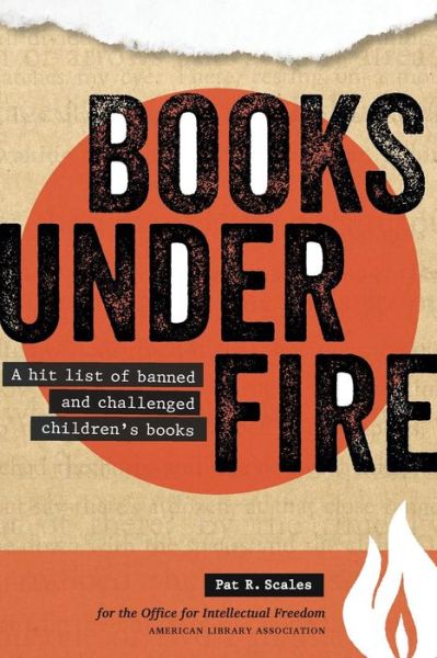 Cover for Pat R. Scales · Books under Fire: A Hit List of Banned and Challenged Children's Books (Paperback Book) (2014)