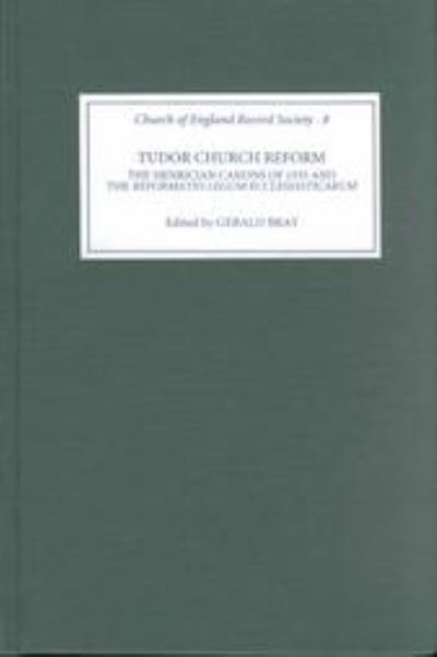 Tudor Church Reform: The Henrician Canons of 1535 and the `Reformatio Legum Ecclesiasticarum' - Church of England Record Society - Gerald Bray - Books - Boydell & Brewer Ltd - 9780851158099 - December 7, 2000