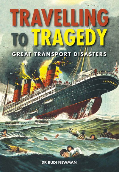 Travelling to Tragedy: Great Transport Disasters - Rudi Newman - Książki - PiXZ Books - 9780857101099 - 20 czerwca 2017