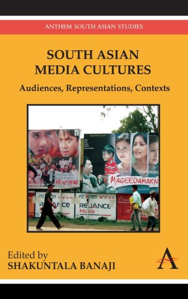 South Asian Media Cultures: Audiences, Representations, Contexts - Anthem Studies in Popular Culture - Shakuntala Banaji - Books - Anthem Press - 9780857284099 - October 1, 2011