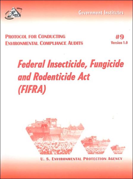 Cover for U.S. Environmental Protection Agency · Protocol for Conducting Environmental Compliance Audits: Federal Insecticide, Fungicide and Rodenticide Act (FIFRA) (Spiralbok) (2001)