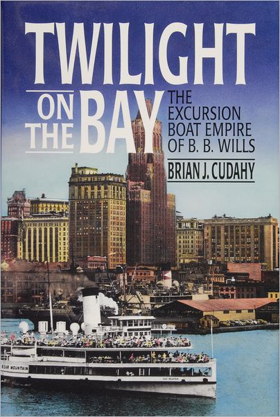 Cover for Brian J. Cudahy · Twilight on the Bay: The Excursion Boat Empire of B.B. Wills (Hardcover Book) (2011)