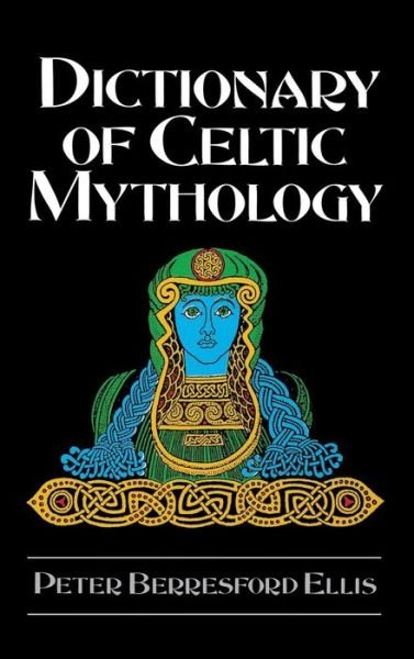 Cover for Peter Berresford Ellis · Dictionary of Celtic Mythology (Hardcover Book) [First edition] (1992)