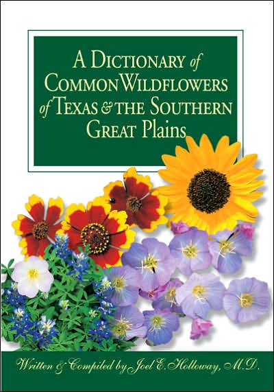 A Dictionary of Common Wildflowers of Texas and the Southern Great Plains - Joel E. Holloway - Books - Texas Christian University Press - 9780875653099 - November 4, 2005