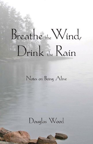 Cover for Douglas Wood · Breathe the Wind, Drink the Rain: Notes on Being Alive (Paperback Book) (2014)