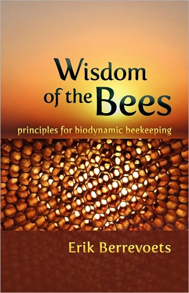 The Wisdom of Bees: Principles for Biodynamic Beekeeping - Erik Berrevoets - Livros - Anthroposophic Press Inc - 9780880107099 - 20 de setembro de 2009
