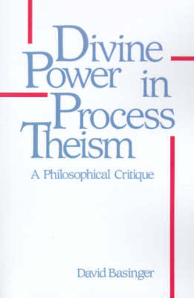 Divine Power in Process Theism: A Philosophical Critique - David Basinger - Books - State University of New York Press - 9780887067099 - July 8, 1988