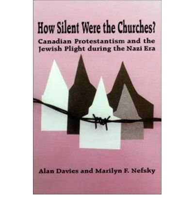 How Silent Were the Churches?: Canadian Protestantism and the Jewish Plight during the Nazi Era - Alan Davies - Bøker - Wilfrid Laurier University Press - 9780889203099 - 30. januar 1998
