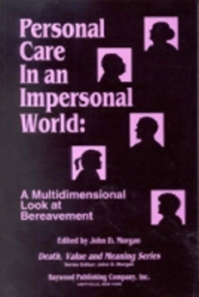 Cover for Morgan, John (University of Auckland, New Zealand) · Personal Care in an Impersonal World: A Multidimensional Look at Bereavement - Death, Value and Meaning Series (Hardcover Book) (1993)