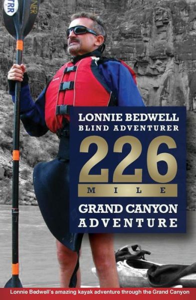 Cover for Lonnie Bedwell · 226: How I Became the First Blind Person to Kayak the Grand Canyon (Paperback Book) (2015)