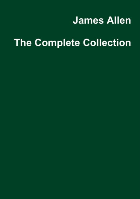 James Allen the Complete Collection - James Allen - Books - A Yesterday's World Publishing - 9780993421099 - November 20, 2018