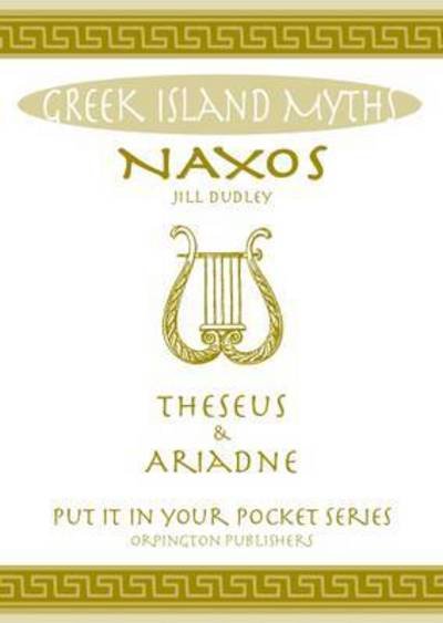 Cover for Jill Dudley · Naxos Theseus &amp; Ariadne Greek Islands: All You Need to Know About the Islands Myths, Legends, and its Gods - &quot;Put it in Your Pocket&quot; Series of Booklets (Paperback Book) (2016)