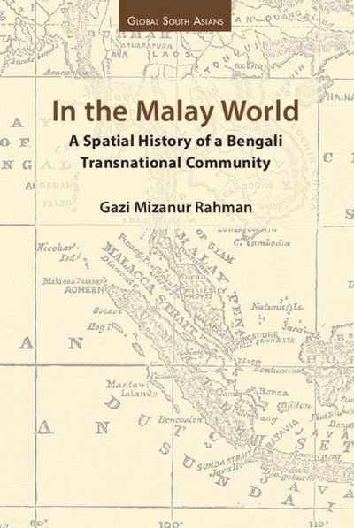 Cover for Mizanur Rahman, Gazi (BRAC University) · In the Malay World: A Spatial History of a Bengali Transnational Community - Global South Asians (Hardcover Book) (2025)