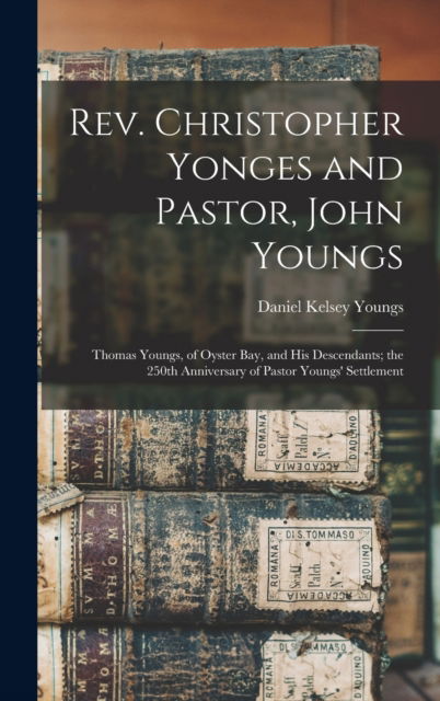 Cover for Daniel Kelsey 1817-1894 Youngs · Rev. Christopher Yonges and Pastor, John Youngs (Hardcover Book) (2021)