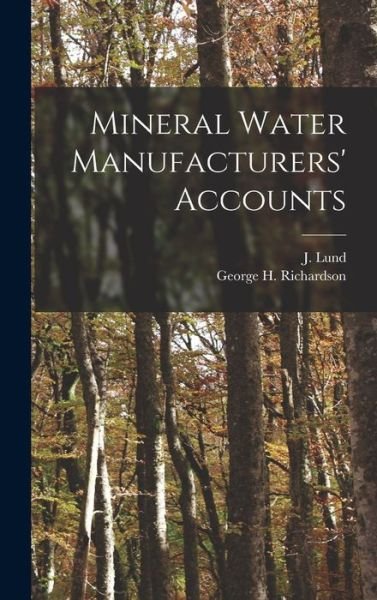 Cover for J (John) Lund · Mineral Water Manufacturers' Accounts [microform] (Inbunden Bok) (2021)
