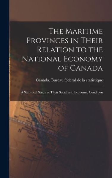 Cover for Canada Bureau Fe?de?ral de la Statist · The Maritime Provinces in Their Relation to the National Economy of Canada (Hardcover bog) (2021)