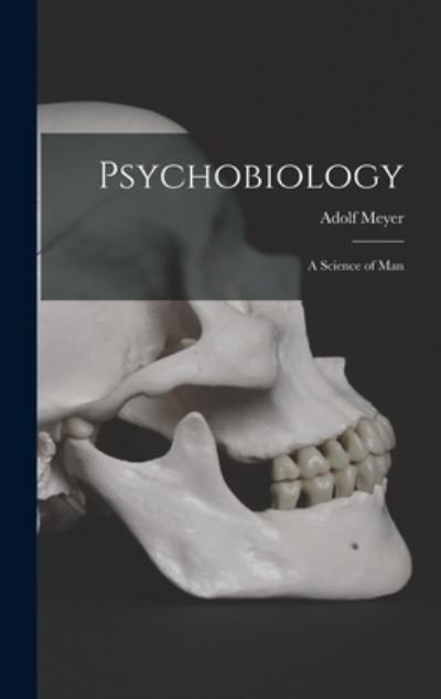 Cover for Adolf 1866-1950 Meyer · Psychobiology; a Science of Man (Innbunden bok) (2021)