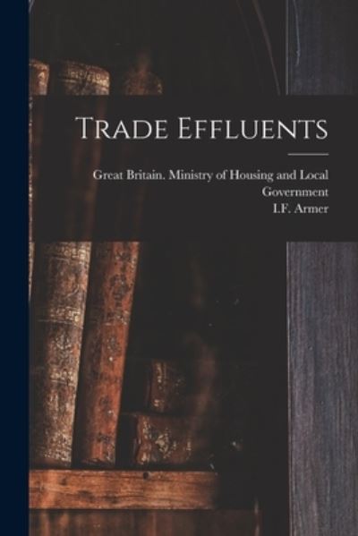 Cover for Great Britain Ministry of Housing an · Trade Effluents (Paperback Book) (2021)