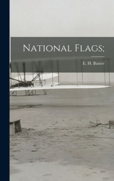 Cover for E H (Edward Henry) 1897- Baxter · National Flags; (Hardcover bog) (2021)