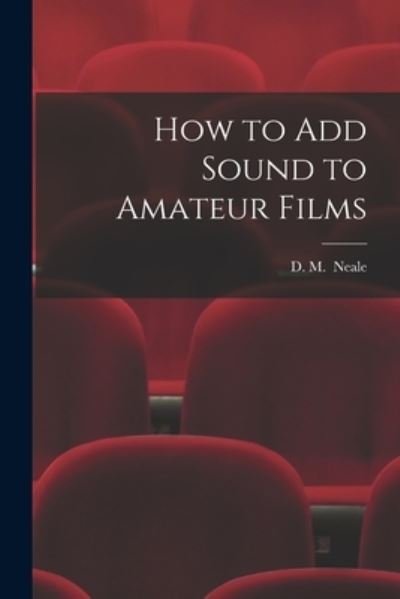 Cover for D M (Denis Manktelow) Neale · How to Add Sound to Amateur Films (Taschenbuch) (2021)