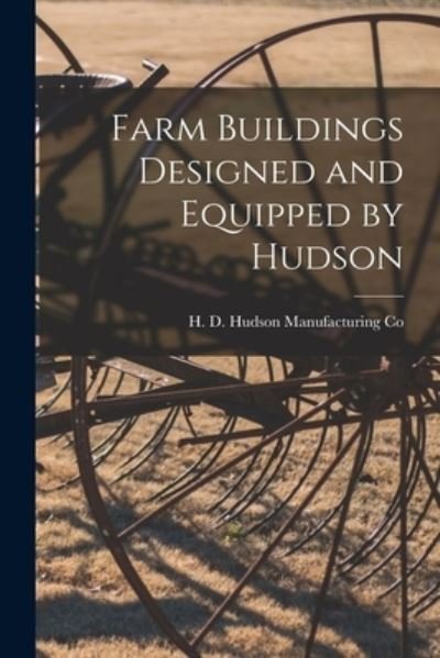 Cover for H D Hudson Manufacturing Co · Farm Buildings Designed and Equipped by Hudson (Paperback Bog) (2021)