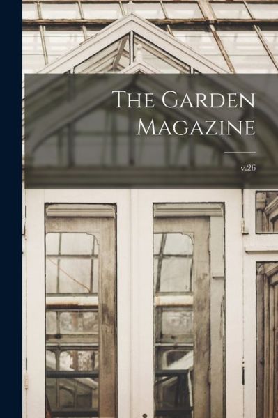 Cover for LLC Creative Media Partners · The Garden Magazine; v.26 (Paperback Book) (2021)