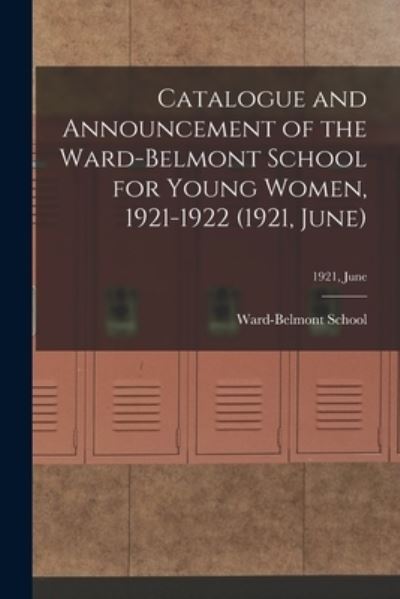 Cover for Ward-Belmont School (1913-1951) · Catalogue and Announcement of the Ward-Belmont School for Young Women, 1921-1922 (1921, June); 1921, June (Paperback Book) (2021)