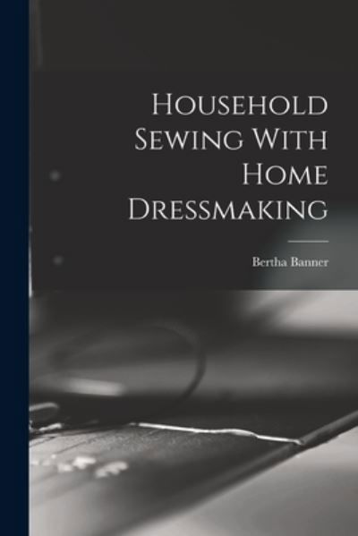 Cover for Bertha Banner · Household Sewing with Home Dressmaking (Buch) (2022)